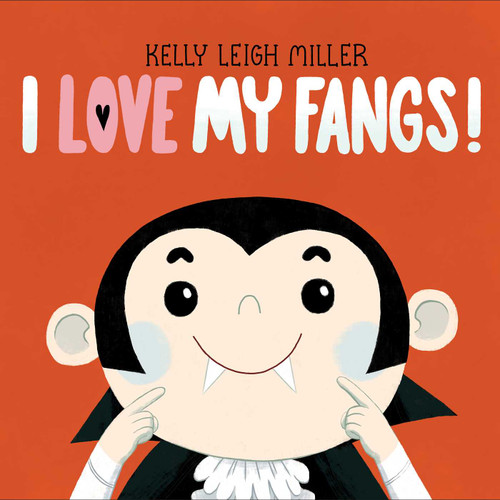I Love My Fangs! by Kelly Leigh Miller, Kelly Leigh Miller, 9781534452107