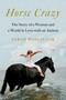 Horse Crazy (The Story of a Woman and a World in Love with an Animal) by Sarah Maslin Nir, 9781501196232
