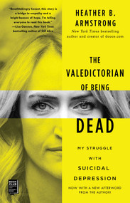 The Valedictorian of Being Dead (My Struggle with Suicidal Depression) - 9781501197055 by Heather B. Armstrong, 9781501197055