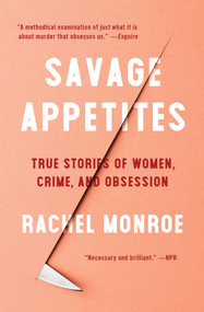 Savage Appetites (True Stories of Women, Crime, and Obsession) - 9781501188893 by Rachel Monroe, 9781501188893