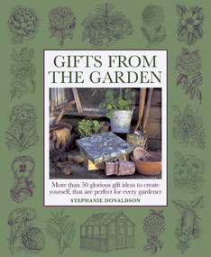 Gifts From The Garden (More than 50 Glorious Gift Ideas to Create Yourself, That are Perfect for Every Gardener) by Stephanie Donaldson, 9781908991157
