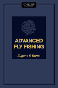 Advanced Fly Fishing by Eugene F. Burns, 9780811736671