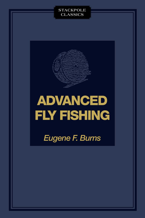 Advanced Fly Fishing by Eugene F. Burns, 9780811736671