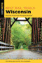 Best Rail Trails Wisconsin (More than 70 Rail Trails Throughout the State) - 9781493050550 by Kevin Revolinski, Phil Van Valkenberg,, 9781493050550