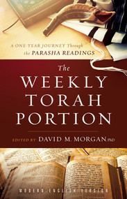 The Weekly Torah Portion (A One-Year Journey Through the Parasha Readings) by David M. Morgan, PhD, 9781629997667