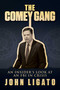 The Comey Gang (An Insider's Look at an FBI in Crisis) by John Ligato, 9781642932966