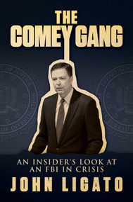 The Comey Gang (An Insider's Look at an FBI in Crisis) by John Ligato, 9781642932966