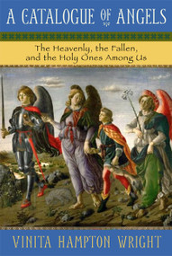 A Catalogue of Angels: The Heavenly, the Fallen, and the Holy Ones Among Us by Vinita Hampton Wright, 9781557254214