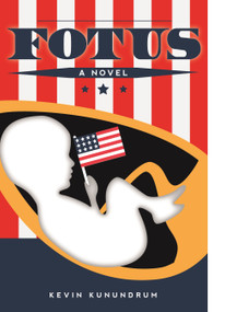 FOTUS (A Novel) by Kevin Kunundrum, 9781610884891