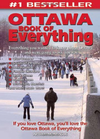 Ottawa Book of Everything (Everything You Wanted to Know About Ottawa and Were Going to Ask Anyway) by Arthur Montague, 9780973806380