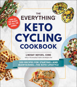 The Everything Keto Cycling Cookbook (300 Recipes for Starting--and Maintaining--the Keto Lifestyle) by Lindsay Boyers, 9781507210598