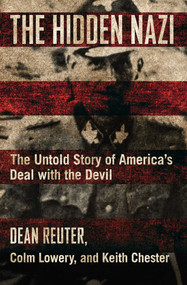 The Hidden Nazi (The Untold Story of America's Deal with the Devil) by Dean Reuter, Colm Lowery, Keith Chester, 9781621577355