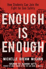 Enough Is Enough (How Students Can Join the Fight for Gun Safety) - 9781582707013 by Michelle Roehm McCann, Shannon Watts, 9781582707013