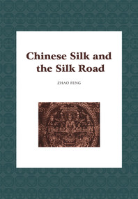 Chinese Silk and the Silk Road by Feng Zhao, 9781987821703