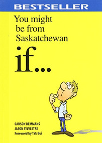 You Might be from Saskatchewan If.... by Carson Demmans, Jason Sylvestre, 9781927097212