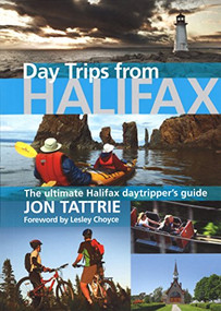 Day Trips from Halifax by Lesley Choyce, Jon Tattrie, 9781927097441