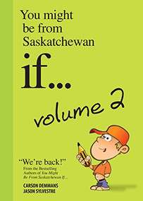 You Might Be From Saskatchewan If... (Vol 2) (Volume 2) by Demmans Carson, Jason Sylvestre, 9781927097489