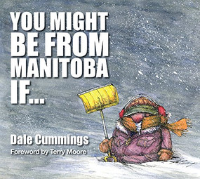 You Might Be From Manitoba If... by Dale Cummings, 9781927097601