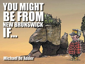 You Might Be From New Brunswick If ... by Michael De Adder, Herménégilde Chiasson, 9781927097656