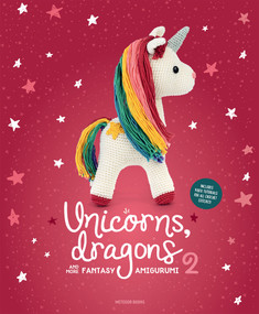 Unicorns, Dragons and More Fantasy Amigurumi 2 (Bring 14 Enchanting Characters to Life!) by Amigurumipatterns.net, Joke Vermeiren, 9789491643330