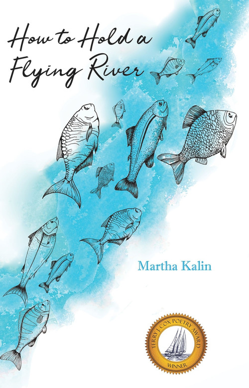 How To Hold a Flying River (Poems) by Martha Kalin, 9781646030057