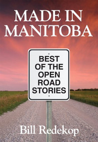 Made in Manitoba (Best of Open Road Stories) by Bill Redekop, 9781926916118