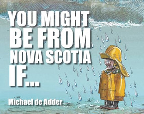 You Might Be from Nova Scotia If ... by Michael De Adder, 9781927097397
