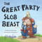 The Great Farty Slob Beast by Charlie Farley, Joe Barleymow, 9780993110962