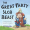 The Great Farty Slob Beast by Charlie Farley, Joe Barleymow, 9780993110962