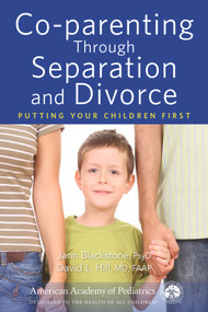 Co-parenting Through Separation and Divorce (Putting Your Children First) by Jann Blackstone, David Hill, 9781610023801