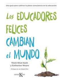 Los educadores felices cambian el mundo (Spanish Edition) by Thich Nhat Hanh, Katherine Weare, 9788499886725