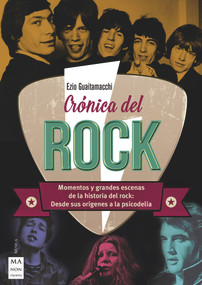 Crónica del rock (Momentos y grandes escenas de la historia del rock: Desde sus orígenes a la psicodelia) (Spanish Edition) by Ezio Guaitamacchi, 9788494928581