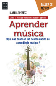Aprender música (¿Qué nos enseñan las neurociencias del aprendizaje musical?) (Spanish Edition) by Isabelle Peretz, 9788412004816