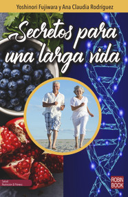 Secretos para una larga vida (Spanish Edition) by Yoshinori Fujiwara, Ana Claudia Rodríguez, 9788499175591