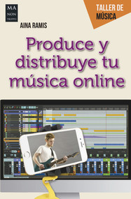 Produce y distribuye tu música online (Guía práctica del creador musical digital) (Spanish Edition) by Aina Ramis, 9788412004830