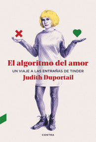 El algoritmo del amor (Un viaje a las entrañas de Tinder) (Spanish Edition) by Judith Duportail, 9788412028706