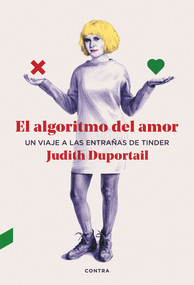 El algoritmo del amor (Un viaje a las entrañas de Tinder) (Spanish Edition) by Judith Duportail, 9788412028706