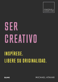 Ser creativo (Inspírese. Libere su originalidad) (Spanish Edition) by Michael Atavar, 9788417492571