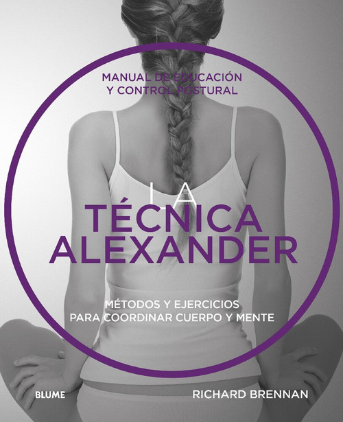 Técnica Alexander (Manual de educación y control postural) by Richard Brennan, 9788416965373