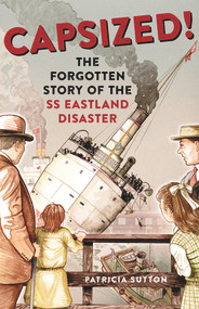 Capsized! (The Forgotten Story of the SS Eastland Disaster) - 9781641603126 by Patricia Sutton, 9781641603126