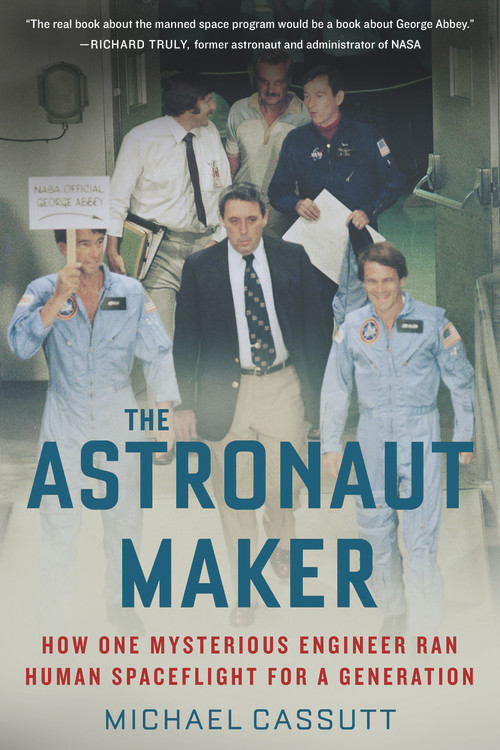 The Astronaut Maker (How One Mysterious Engineer Ran Human Spaceflight for a Generation) - 9781641603188 by Michael Cassutt, 9781641603188