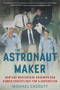 The Astronaut Maker (How One Mysterious Engineer Ran Human Spaceflight for a Generation) - 9781641603188 by Michael Cassutt, 9781641603188