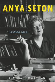 Anya Seton (A Writing Life) by Lucinda H. MacKethan, 9781641600866