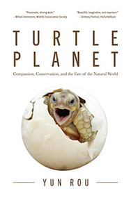 Turtle Planet (Compassion, Conservation, and the Fate of the Natural World (For Turtle Lovers and Readers of The Mad Monk Manifesto)) by Yun Rou, 9781642502718