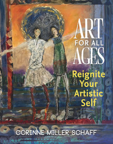 Art For All Ages (Reignite Your Artistic Self) by Corinne Miller Schaff, 9781970107036