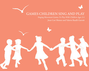 Games Children Sing and Play (Singing Movement Games to Play with Children Ages 3-7) by Joan Carr Shimer, Valerie Baadh Garrett, 9781907359200
