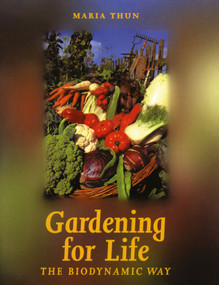 Gardening for Life (Biodynamic Way, The) by Maria Thun, Matthew Barton, 9781869890322