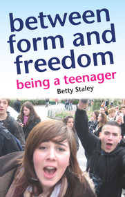Between Form and Freedom (Guiding Teenagers Through the Dangerous Years) by Betty Staley, 9781903458891