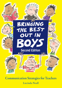 Bringing the Best Out in Boys (Communication Strategies for Teachers) by Lucinda Neall, 9781903458297