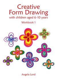 Creative Form Drawing with Children ages 6-10 (Workbook 1) by Angela Lord, 9781907359989